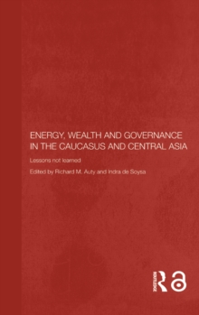 Energy, Wealth and Governance in the Caucasus and Central Asia : Lessons not learned