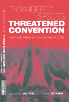 Endangered Species Threatened Convention : The Past, Present and Future of CITES, the Convention on International Trade in Endangered Species of Wild Fauna and Flora