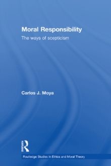 Moral Responsibility : The Ways of Scepticism