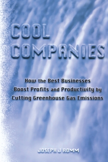 Cool Companies : How the Best Businesses Boost Profits and Productivity by Cutting Greenhouse Gas Emmissions