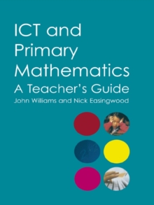 ICT and Primary Mathematics : A Teacher's Guide