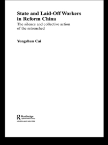 State and Laid-Off Workers in Reform China : The Silence and Collective Action of the Retrenched