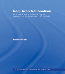 Iraqi Arab Nationalism : Authoritarian, Totalitarian and Pro-Fascist Inclinations, 1932-1941