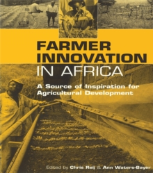 Farmer Innovation in Africa : A Source of Inspiration for Agricultural Development