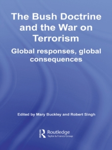 The Bush Doctrine and the War on Terrorism : Global Responses, Global Consequences