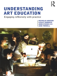 Understanding Art Education : Engaging Reflexively with Practice