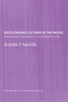 Decolonizing Cultures in the Pacific : Reading History and Trauma in Contemporary Fiction