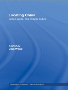 Locating China : Space, Place, and Popular Culture