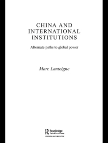 China and International Institutions : Alternate Paths to Global Power