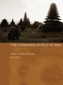 The Changing World of Bali : Religion, Society and Tourism