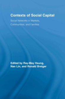 Contexts of Social Capital : Social Networks in Markets, Communities and Families