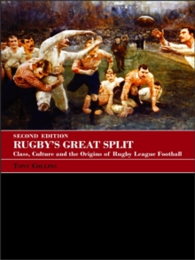 Rugby's Great Split : Class, Culture and the Origins of Rugby League Football