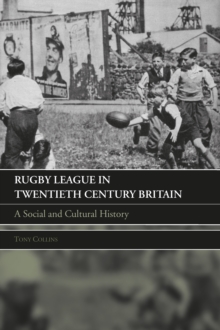 Rugby League in Twentieth Century Britain : A Social and Cultural History