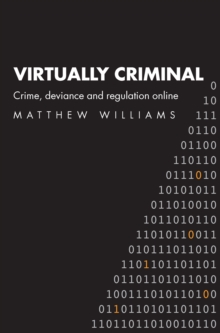 Virtually Criminal : Crime, Deviance and Regulation Online