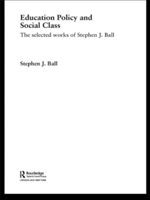 Education Policy and Social Class : The Selected Works of Stephen J. Ball