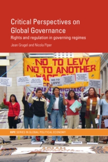 Critical Perspectives on Global Governance : Rights and Regulation in Governing Regimes