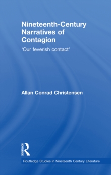 Nineteenth-Century Narratives of Contagion : 'Our Feverish Contact'