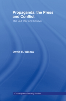 Propaganda, the Press and Conflict : The Gulf War and Kosovo