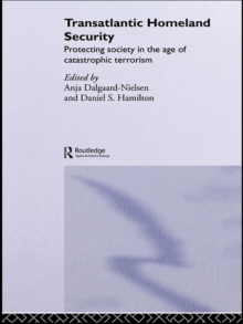 Transatlantic Homeland Security : Protecting Society in the Age of Catastrophic Terrorism