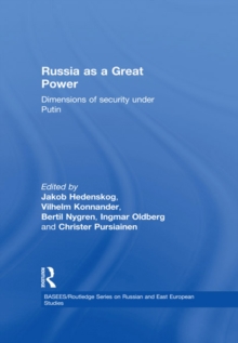 Russia as a Great Power : Dimensions of Security Under Putin