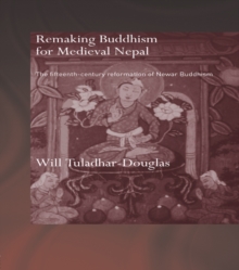 Remaking Buddhism for Medieval Nepal : The Fifteenth-Century Reformation of Newar Buddhism