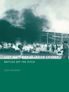 Lost Histories of Indian Cricket : Battles Off the Pitch