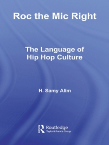 Roc the Mic Right : The Language of Hip Hop Culture