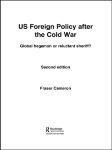 US Foreign Policy After the Cold War : Global Hegemon or Reluctant Sheriff?