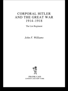 Corporal Hitler and the Great War 1914-1918 : The List Regiment