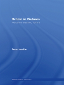 Britain in Vietnam : Prelude to Disaster, 1945-46