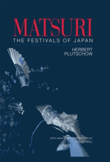 Matsuri: The Festivals of Japan : With a Selection from P.G. O'Neill's Photographic Archive of Matsuri