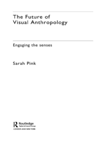 The Future of Visual Anthropology : Engaging the Senses