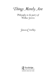 Things Merely Are : Philosophy in the Poetry of Wallace Stevens