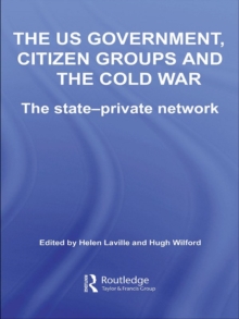 The US Government, Citizen Groups and the Cold War : The State-Private Network