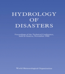 Hydrology of Disasters : Proceedings of the World Meteorological Organization Technical Conference Held in Geneva, November 1988