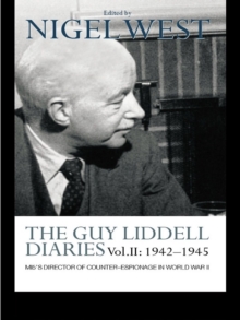 The Guy Liddell Diaries Vol.II: 1942-1945 : MI5's Director of Counter-Espionage in World War II