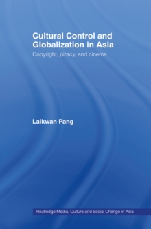 Cultural Control and Globalization in Asia : Copyright, Piracy and Cinema