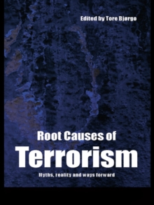 Root Causes of Terrorism : Myths, Reality and Ways Forward