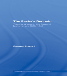 The Pasha's Bedouin : Tribes and State in the Egypt of Mehemet Ali, 1805-1848