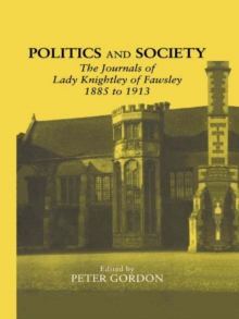 Politics and Society : The Journals of Lady Knightley of Fawsley 1885-1913