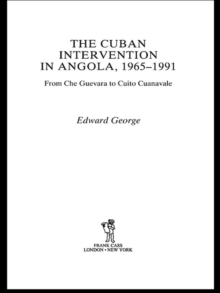 The Cuban Intervention in Angola, 1965-1991 : From Che Guevara to Cuito Cuanavale