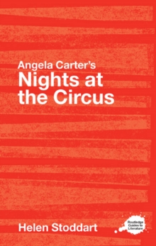 Angela Carter's Nights at the Circus : A Routledge Study Guide