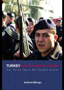 Turkey and the War on Terror : 'For Forty Years We Fought Alone'