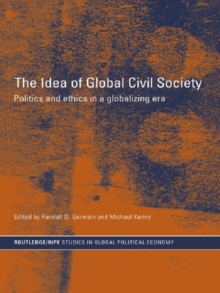 The Idea of Global Civil Society : Ethics and Politics in a Globalizing Era