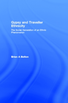 Gypsy and Traveller Ethnicity : The Social Generation of an Ethnic Phenomenon