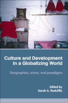 Culture and Development in a Globalizing World : Geographies, Actors and Paradigms