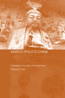 Marco Polo's China : A Venetian in the Realm of Khubilai Khan