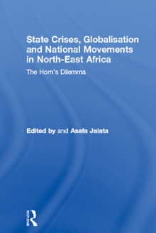 State Crises, Globalisation and National Movements in North-East Africa : The Horn's Dilemma