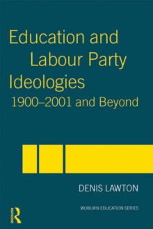 Education and Labour Party Ideologies 1900-2001and Beyond