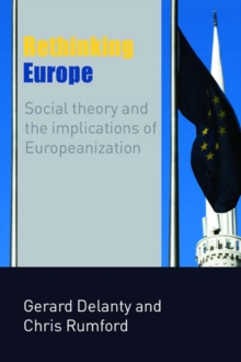 Rethinking Europe : Social Theory and the Implications of Europeanization